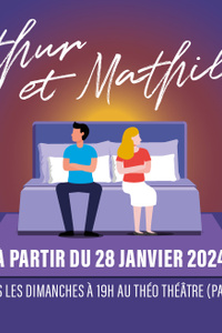 Arthur et Mathilde - Théo Théâtre - du dimanche 28 janvier au dimanche 28 avril