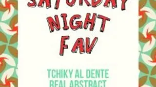 Saturday Night Fav: Tchiky Al Dente & Real Abstract