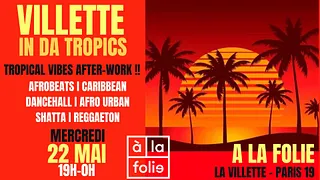 Villette in da Tropics ~ Tropical vibes after-work Afro, Latino, Brazil & Caribbean à La Folie !
