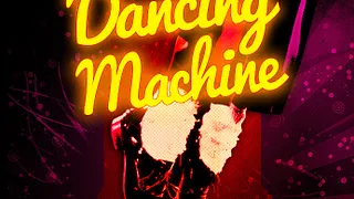 DANCING MACHINE