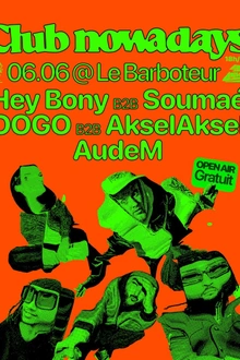 CLUB NOWADAYS @ LE BARBOTEUR 19E W/ HEY BONY, SOUMAÉ & MORE