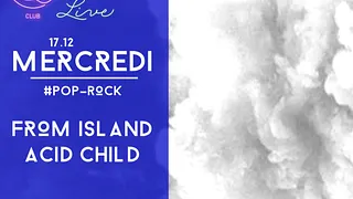#LIVE FROM ISLAND + ACID CHILD
