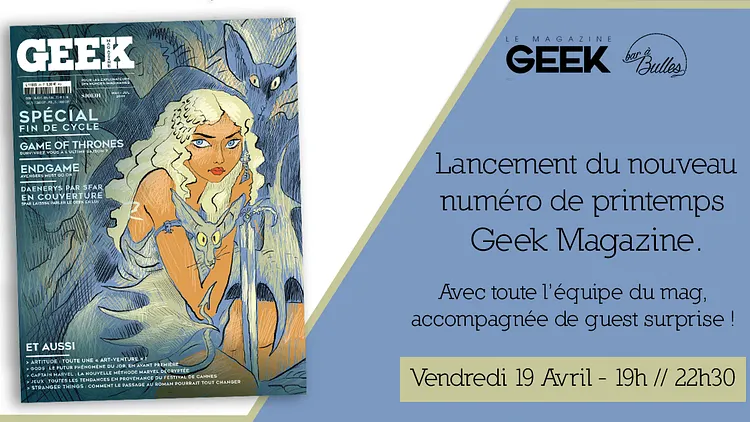 Lancement du nouveau numéro de printemps Geek Magazine