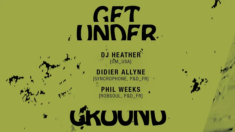 Get Underground w/ Heather, Didier Allyne, Phil Weeks