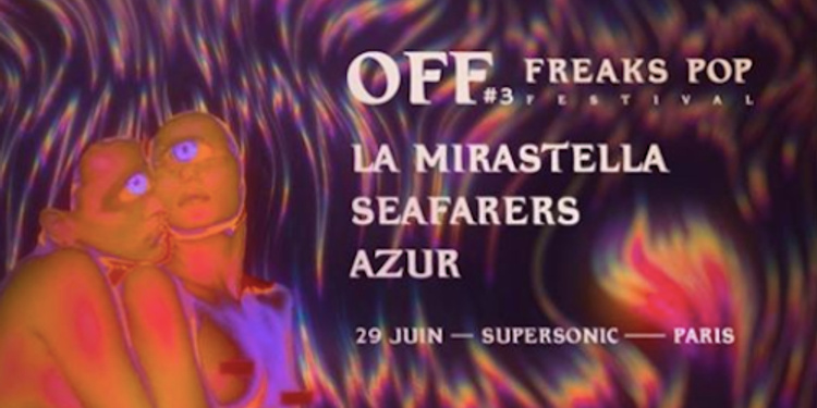 Freaks Pop Festival OFF #3 PARIS : La Mirastella, Seafarers, AZUR (live)