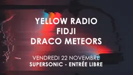 Yellow Radio • Fidji • Draco Meteors / Supersonic (Free entry)
