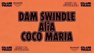 Club Trax x Kilomètre25 present Keep On Swindling w/ Dam Swindle, AliA & Coco Maria