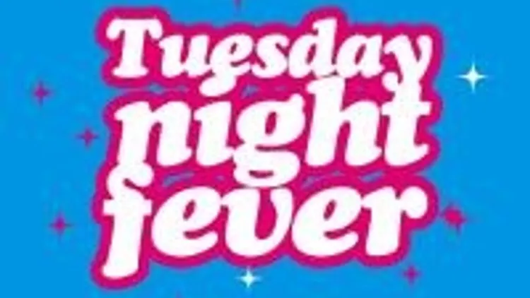 Tuesday Night Fever !