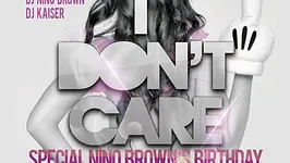 I Don't Care  Special Nino Brown's Birthday
