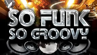 SO FUNK, SO GROOVY