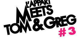 L'Appart meets Tom & Greg #3