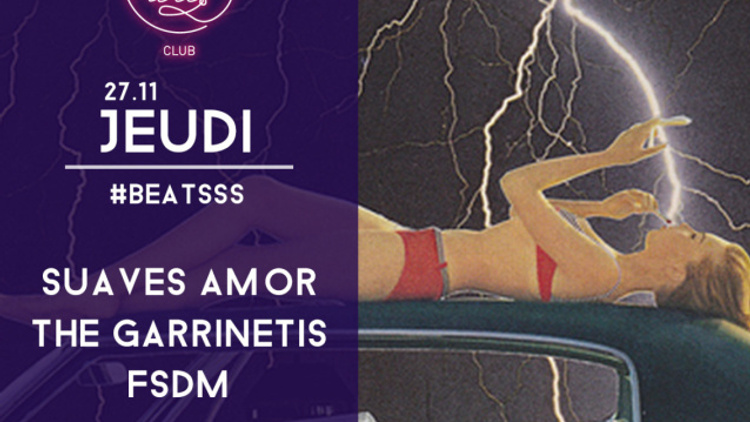 #BEATSSS avec SUAVES AMOR, THE GARRINETIS, FSDM