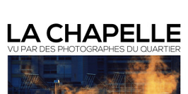 Expo photo "La Chapelle, vu par des photographes du quartier"