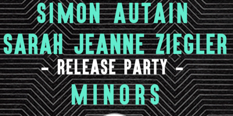 Sarah Jeanne Ziegler - release party + Simon Autain + Minors