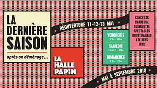 Réouverture de la HALLE PAPiN : La Dernière Saison