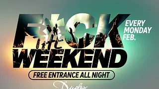 F*ck The Weekend !