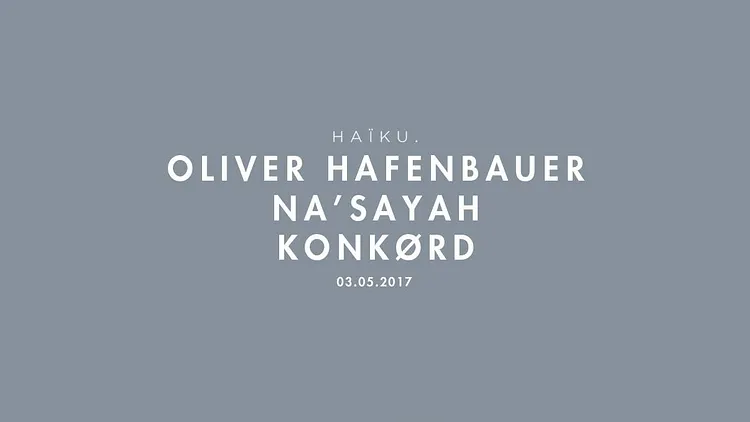 H A ï K U at Woodfloor avec Oliver Hafenbauer, Na'Sayah, Konkørd