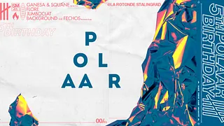 POLAAR 5th Bday w/ Ganesa, Squane, Flore, Background & more