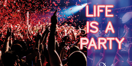 LIFE IS A PARTY