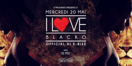 I Love Blacko (Special Guest) & Dj E-Rise