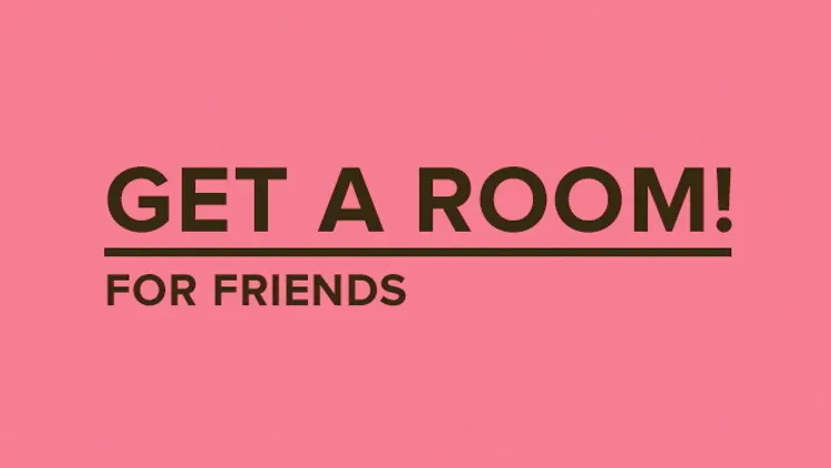 Get a Room for friends