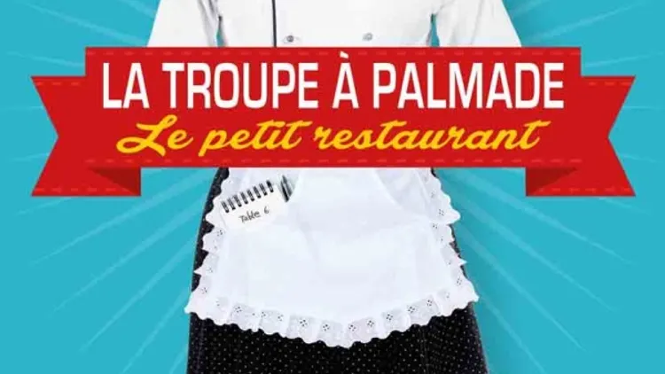 La Troupe à Palmade : Le Petit Restaurant