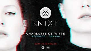 T7 x KNTXT : Charlotte de Witte, Monoloc, Onyvaa