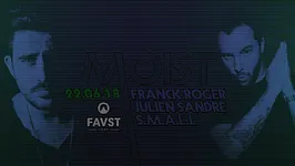 Faust x Moist : Franck Roger, Julien Sandre, SMALL