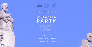 Water Flow Party w/ Flow Fi, Clear Waters & Complex Corp
