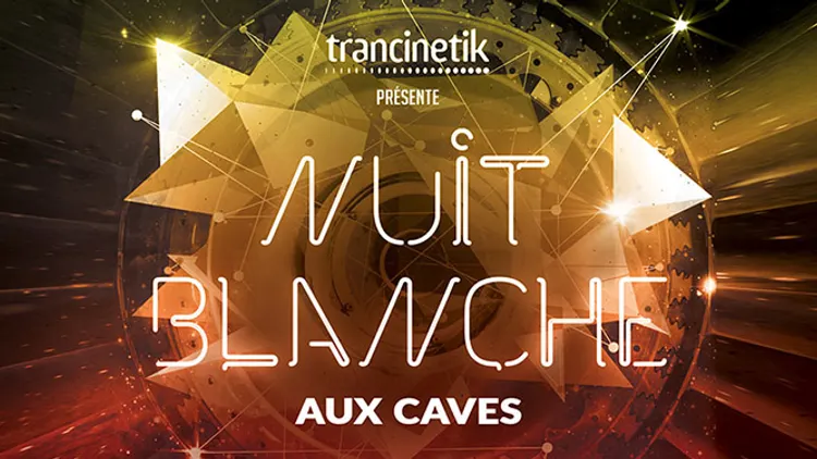 Trancinetik : Nuit Blanche aux Caves