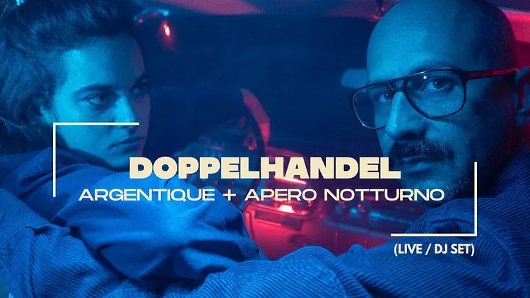 Doppelhandel + Argentique + Apero Notturno