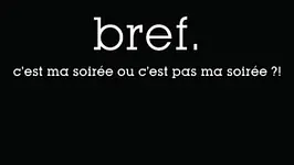 Bref, c'est ma soirée ou c'est pas ma soirée ?