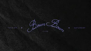 Friday 3rd & Saturday 4th - BOUM BOUM CLUB