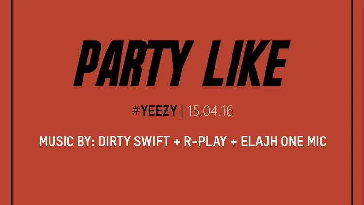 PARTY LIKE EP XII #YEEZY I 15.04.16 I Chez Papillon