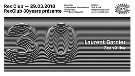 Rex Club 30 Years Présente: Laurent Garnier, Scan X Live