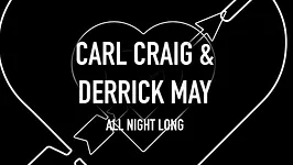 T7 x Detroit Love : Carl Craig & Derrick May All Night Long