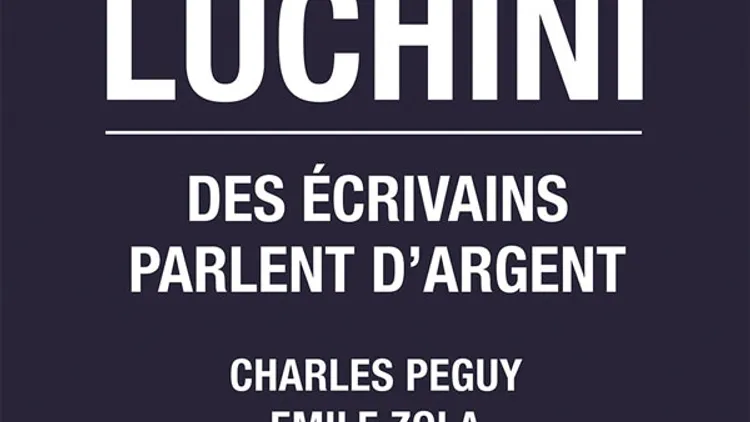 Fabrice Luchini, Des écrivains parlent d'argent