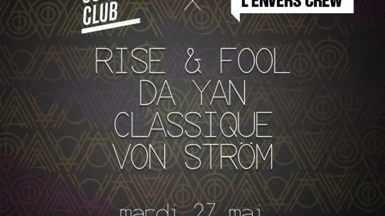 L'envers Club: Rise & Fool, Da Yan, Classique & Von Ström