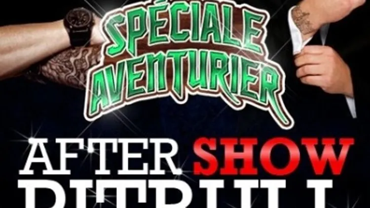 BUZZINGIRLS AFTER SHOW SPÉCIALE AVENTURIER VI & OFFICIAL AFTER PARTY PITBULL's DJ : DJ CHINO