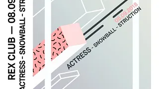 Rex Club presente: Actress // Snowball // Struction