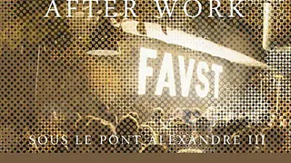OPENING AFTERWORK EXCEPTIONNEL au FAUST (UNIQUE, MAGIQUE)