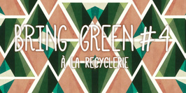 Bring Green #4 à La REcyclerie - édition "Evasion"