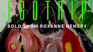 EGOTRIP - SOLO SHOW ROXANNE HEMERY