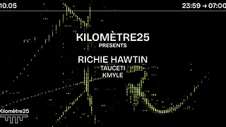 KILOMETRE25 PRESENTS : Richie Hawtin, Tauceti & Kmyle