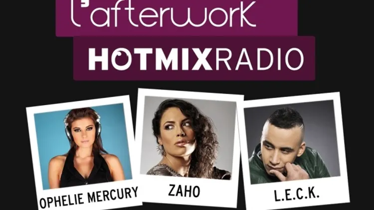 L'Afterwork Hotmixradio avec Zaho, LECK & Ophélie Mercury