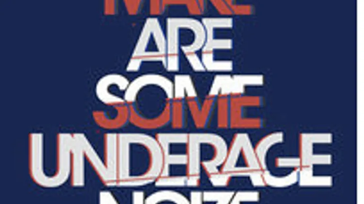 We Are Underage meets Make Some Noize