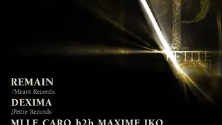 PETITE RECORDS : Remain, Dexima, Mlle Caro, Maxime Iko