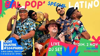 Bal Pop' spécial Latino avec Cuarteto Cubano & DJ Cucurucho au Centquatre !
