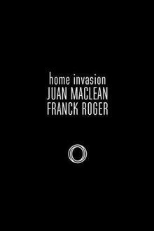 CLUB/ Home Invasion : Juan Maclean + Franck Roger