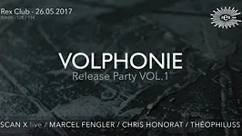 Volphonie - Vol 1 - Release Party w/ Marcel Fengler, Scan X live, Chris Honorat, Théophiluss